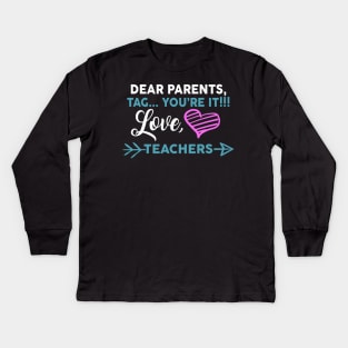 Dear Parents Tag You're It Love Teacher Funny Kids Long Sleeve T-Shirt